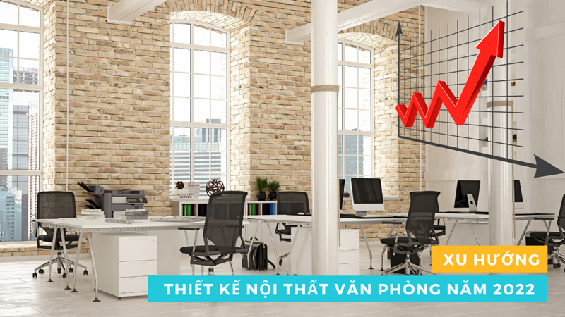 Xu Huong Thiet Ke Noi That Van Phong Nam 2022
